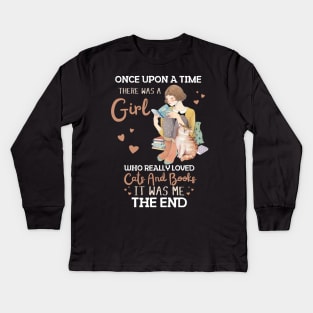 Once Upon A Time There Was A Girl Who Really Loved Cats And Books It Was Me The End, Reading Books and Cats Lover Kids Long Sleeve T-Shirt